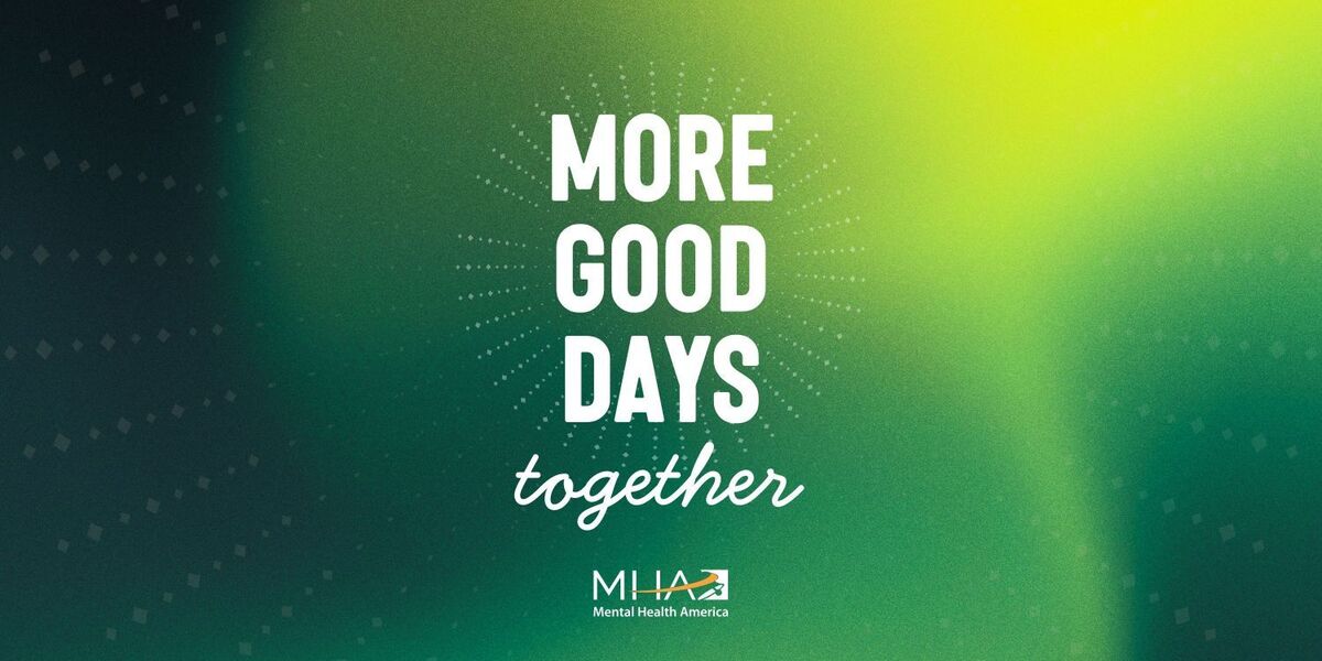 Mental Health Month logo from Mental Health America with this year's theme "More Good Days, Together"